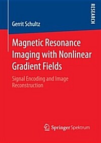 Magnetic Resonance Imaging with Nonlinear Gradient Fields: Signal Encoding and Image Reconstruction (Paperback, 2013)