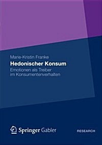 Hedonischer Konsum: Emotionen ALS Treiber Im Konsumentenverhalten (Paperback, 2013)