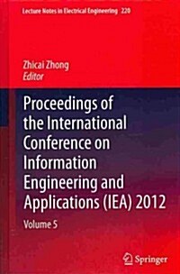 Proceedings of the International Conference on Information Engineering and Applications (IEA) 2012 : Volume 5 (Hardcover, 2013 ed.)