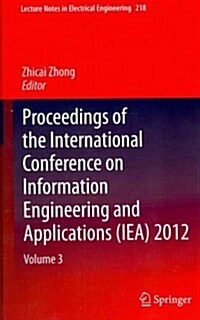 Proceedings of the International Conference on Information Engineering and Applications (IEA) 2012 : Volume 3 (Hardcover, 2013 ed.)