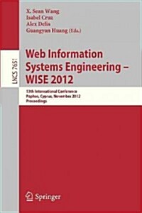 Web Information Systems Engineering - Wise 2012: 13th International Conference, Paphos, Cyprus, November 28-30, 2012, Proceedings (Paperback, 2012)