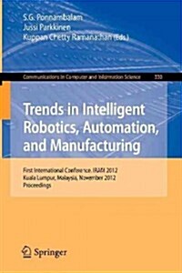 Trends in Intelligent Robotics, Automation, and Manufacturing: First International Conference, Iram 2012, Kuala Lumpur, Malaysia, November 28-30, 2012 (Paperback, 2012)