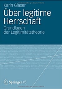 ?er Legitime Herrschaft: Grundlagen Der Legitimit?stheorie (Paperback)