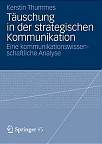 T?schung in Der Strategischen Kommunikation: Eine Kommunikationswissenschaftliche Analyse (Paperback, 2013)