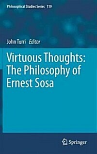 Virtuous Thoughts: The Philosophy of Ernest Sosa (Hardcover, 2013)