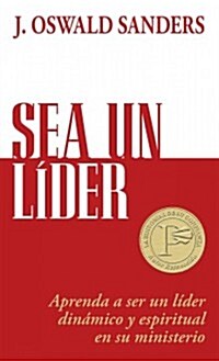 Sea Un L?er: Aprenda a Ser Un L?der Din?ico Y Espiritual En Su Ministerio (Paperback)