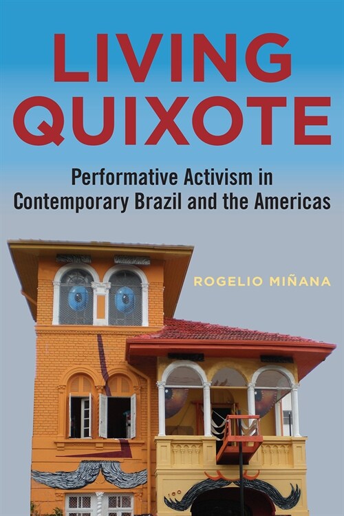 Living Quixote: Performative Activism in Contemporary Brazil and the Americas (Hardcover)