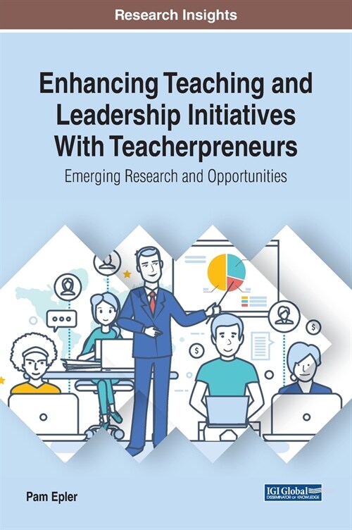 Enhancing Teaching and Leadership Initiatives With Teacherpreneurs: Emerging Research and Opportunities (Hardcover)