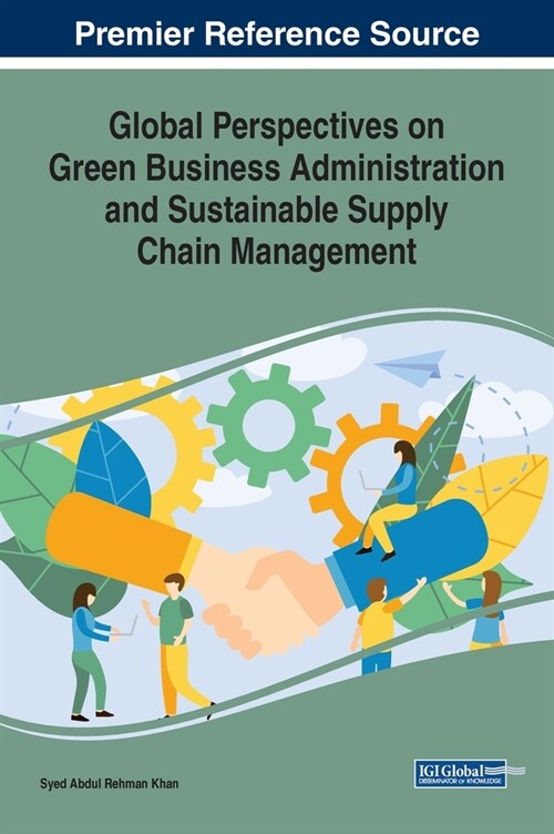 Global Perspectives on Green Business Administration and Sustainable Supply Chain Management (Hardcover)