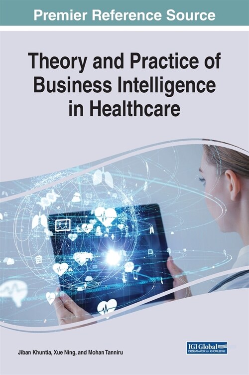 Theory and Practice of Business Intelligence in Healthcare (Hardcover)