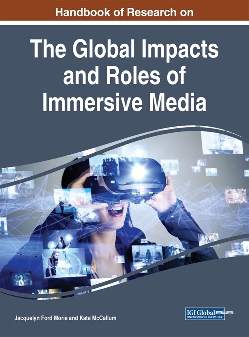 Handbook of Research on the Global Impacts and Roles of Immersive Media (Hardcover)