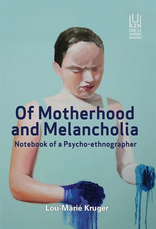 Of Motherhood and Melancholia: Notebook of a Psycho-Ethnographer (Paperback)