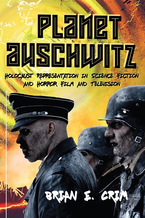 Planet Auschwitz: Holocaust Representation in Science Fiction and Horror Film and Television (Paperback)