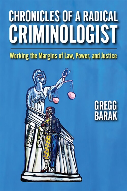 Chronicles of a Radical Criminologist: Working the Margins of Law, Power, and Justice (Hardcover)