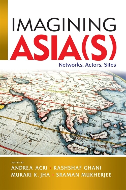 Imagining Asia(s): Networks, Actors, Sites (Paperback)