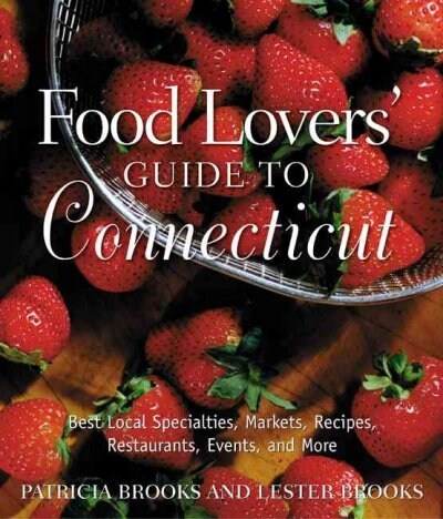 Food Lovers Guide to Connecticut : Best Local Specialties, Markets, Recipes, Restaurants, Events, and More (Paperback)
