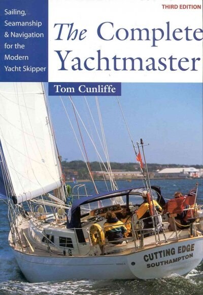 The Complete Yachtmaster : Sailing, Seamanship and Navigation for the Modern Yacht Skipper (Hardcover, 3 Revised edition)