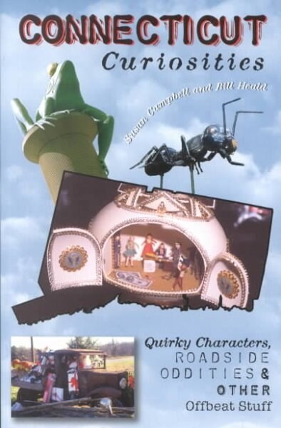 Connecticut Curiosities : Quirky Characters, Roadside Oddities & Other Offbeat Stuff (Paperback)