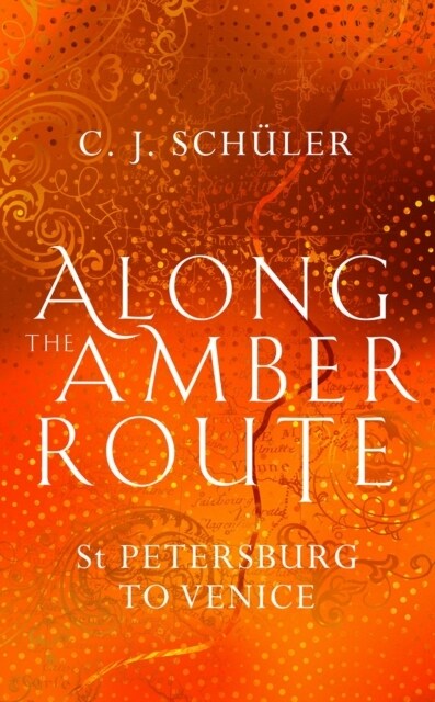 Along the Amber Route : St Petersburg to Venice (Hardcover)