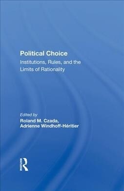 Political Choice : Institutions, Rules And The Limits Of Rationality (Hardcover)