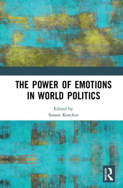 The Power of Emotions in World Politics (Hardcover)