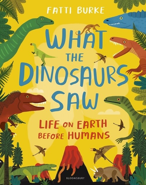 What the Dinosaurs Saw : Life on Earth Before Humans (Hardcover)