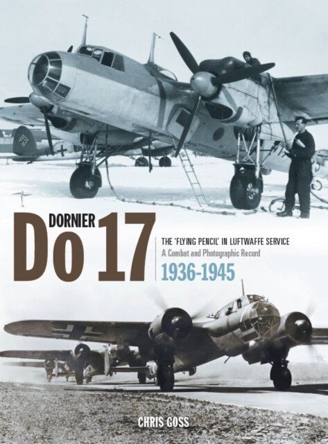 Dornier Do 17 : The Flying Pencil in the Luftwaffe Service (Hardcover)