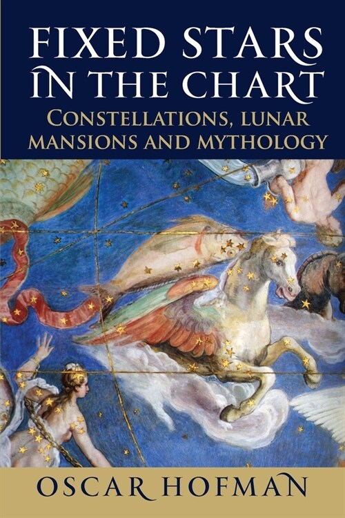 Fixed Stars in the Chart : Constellations, Lunar Mansions and Mythology (Paperback)