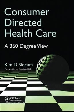 Consumer Directed Health Care : A 360 Degree View (Hardcover)