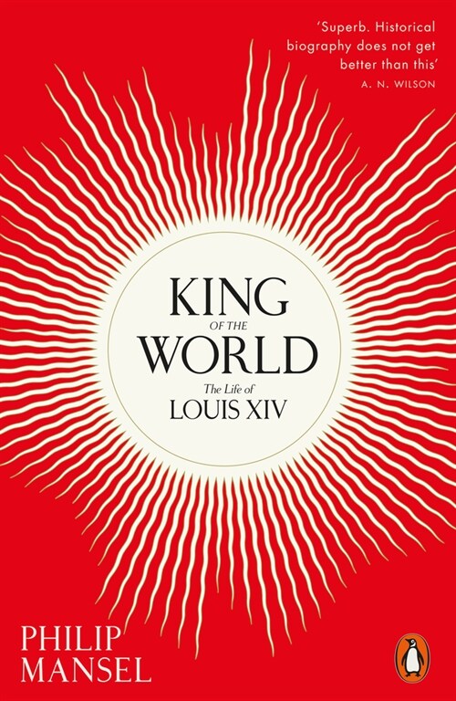 King of the World : The Life of Louis XIV (Paperback)