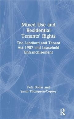 Mixed Use and Residential Tenants Rights : The Landlord and Tenant Act 1987 and Leasehold Enfranchisement (Hardcover)