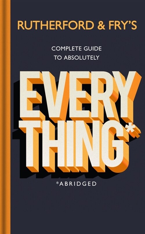 Rutherford and Frys Complete Guide to Absolutely Everything (Abridged) : new from the stars of BBC Radio 4 (Hardcover)
