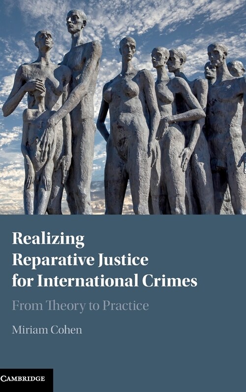 Realizing Reparative Justice for International Crimes : From Theory to Practice (Hardcover)