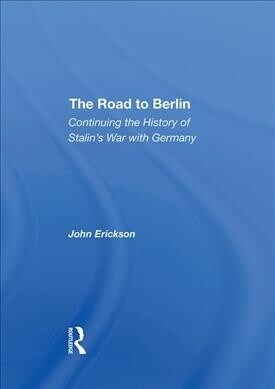 The Road To Berlin : Continuing The History Of Stalins War With Germany (Hardcover)