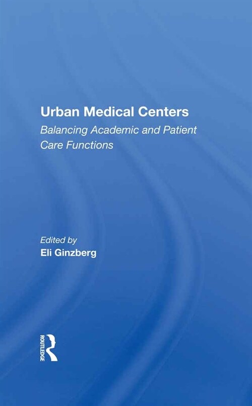 Urban Medical Centers : Balancing Academic and Patient Care Functions (Hardcover)