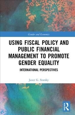 Using Fiscal Policy and Public Financial Management to Promote Gender Equality : International Perspectives (Hardcover)