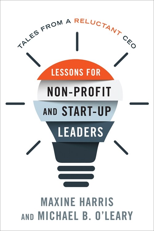 Lessons for Nonprofit and Start-Up Leaders: Tales from a Reluctant CEO (Paperback)