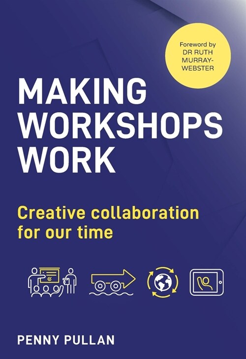 Making Workshops Work : Creative collaboration for our time (Paperback)