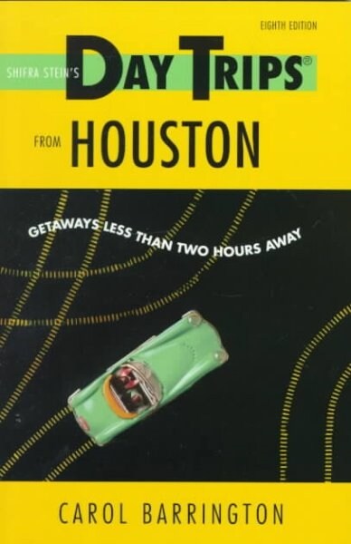 Shifra Steins Day Trips from Houston : Getaways Less Than Two Hours Away (Paperback, 8 Revised edition)