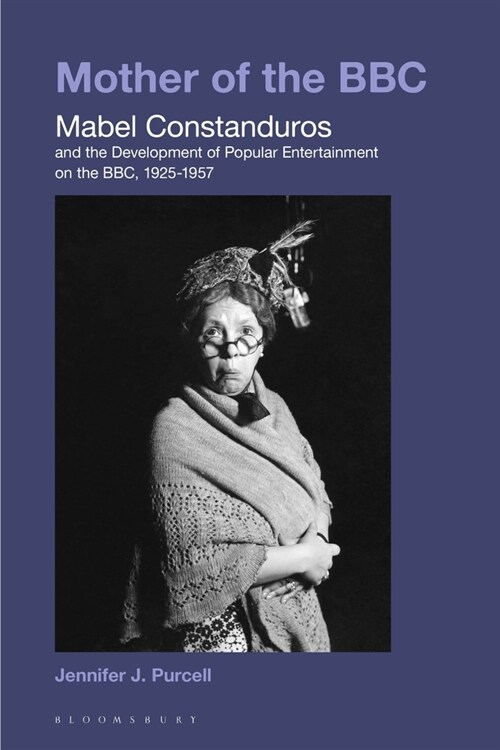 Mother of the BBC: Mabel Constanduros and the Development of Popular Entertainment on the Bbc, 1925-57 (Hardcover)
