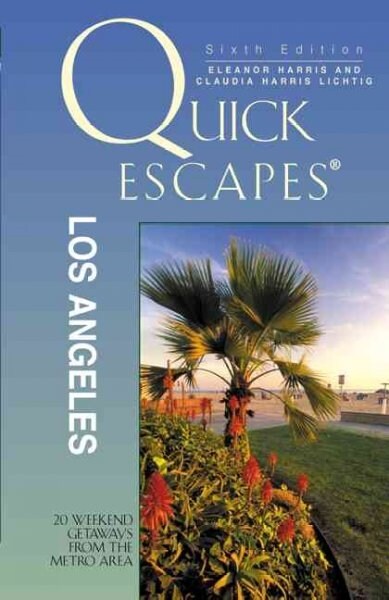 Quick Escapes Los Angeles, 6th : 20 Weekend Getaways from the Metro Area (Paperback, 6th ed.)