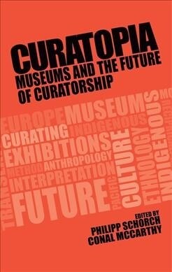 Curatopia : Museums and the Future of Curatorship (Paperback)