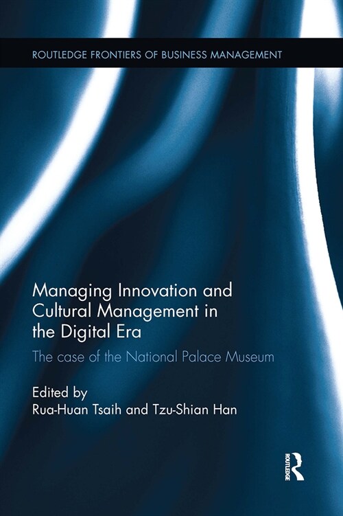 Managing Innovation and Cultural Management in the Digital Era : The case of the National Palace Museum (Paperback)