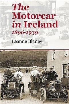 The Motorcar in Ireland: 1896-1939 (Paperback)