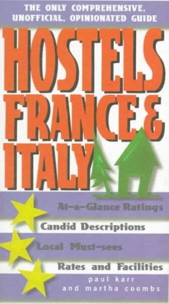 Hostels France and Italy : The Only Comprehensive, Unofficial, Opinionated Guide (Paperback)