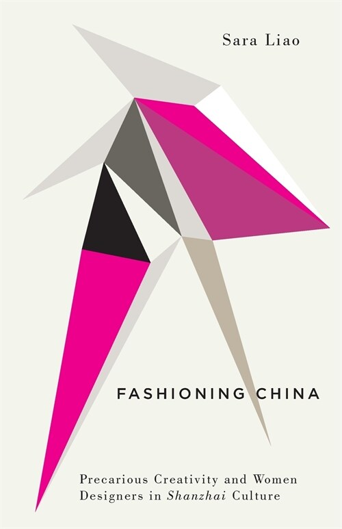 Fashioning China : Precarious Creativity and Women Designers in Shanzhai Culture (Paperback)