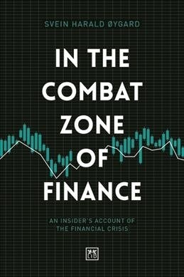 In The Combat Zone of Finance : An Insiders account of the financial crisis (Hardcover)