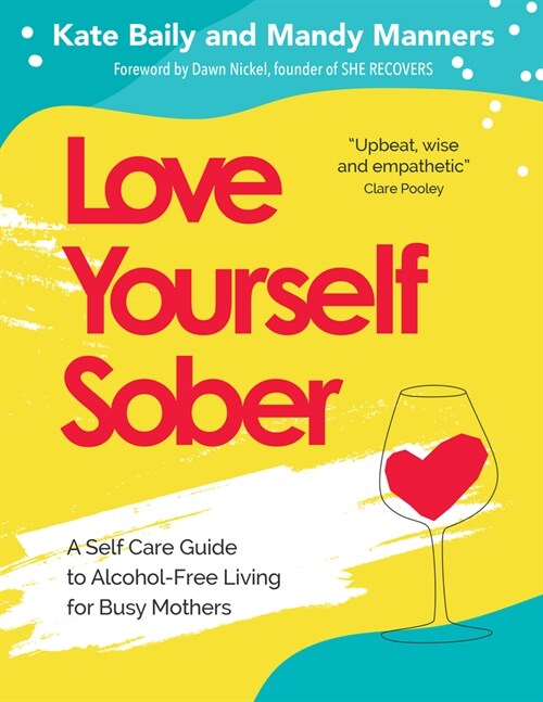 Love Yourself Sober : A Self Care Guide to Alcohol-Free Living for Busy Mothers (Paperback)