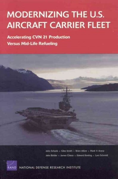 Modernizing the U.S. Aircraft Carrier Fleet : Accelerating CVN 21 Production Versus Mid-life Refueling (Paperback)