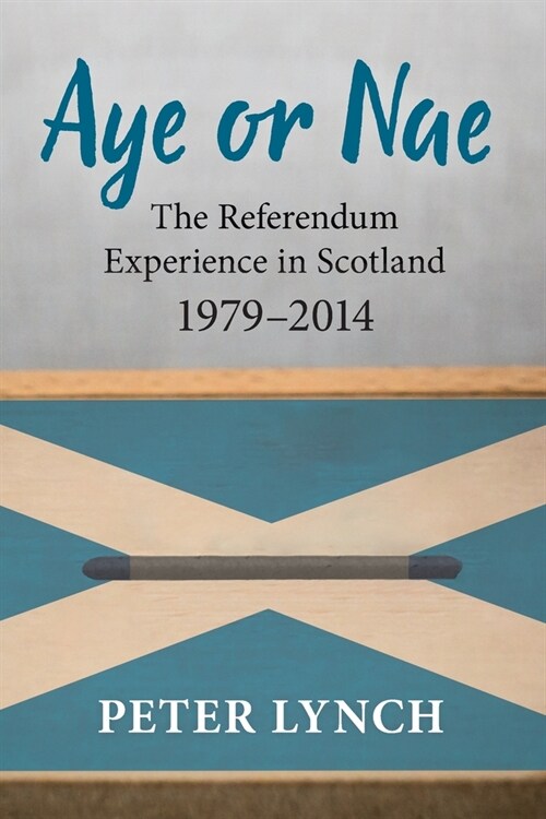 Aye or Nae : The Referendum Experience in Scotland 1979-2014 (Paperback)
